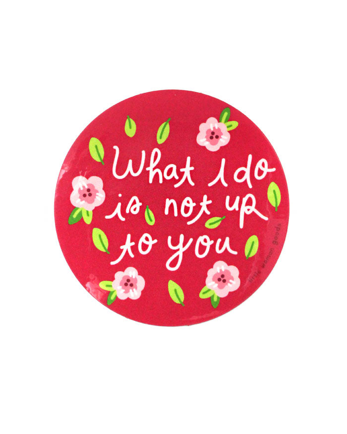 What I Do Is Not Up To You Sticker-Little Woman Goods-Strange Ways