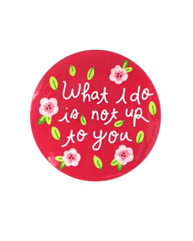 What I Do Is Not Up To You Sticker